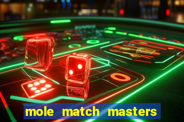 mole match masters ganha dinheiro